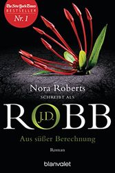 Cover Art for 9783734106217, Aus süßer Berechnung by Robb, J. D.