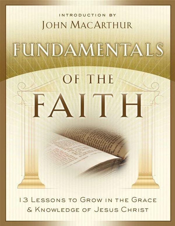 Cover Art for 9781575673226, Fundamentals Of The Faith: 13 Lessons To Grow In The Grace And Knowledge Of Jesus Christ by Grace Community Church