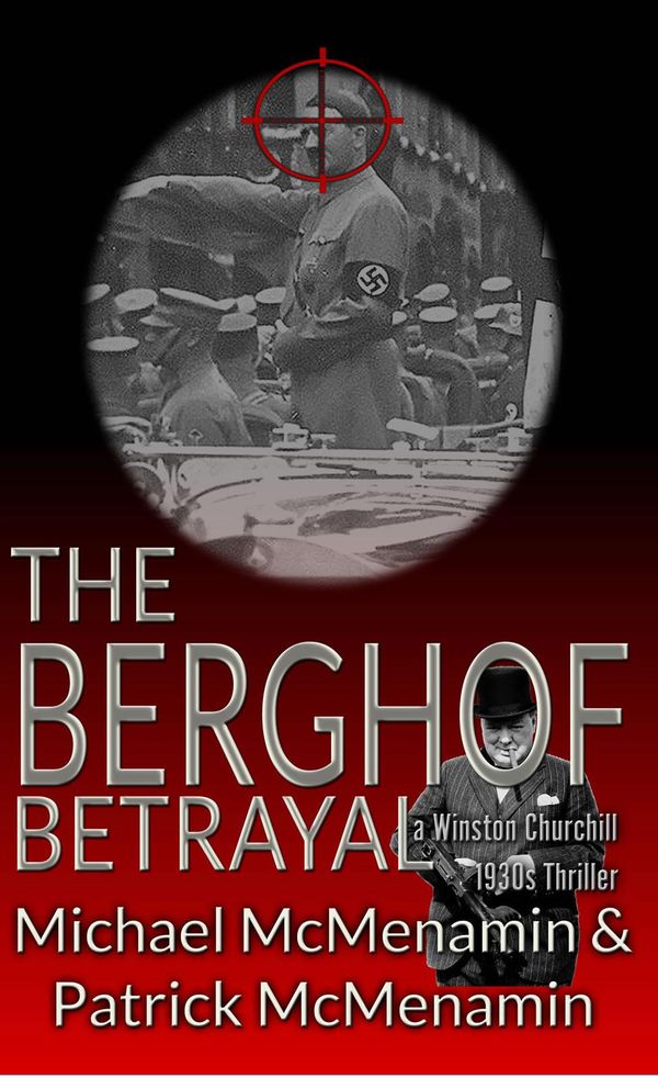 Cover Art for 9781506901619, The Berghof Betrayal, a Winston Churchill 1930s Thriller by Michael McMenamin, Patrick McMenamin