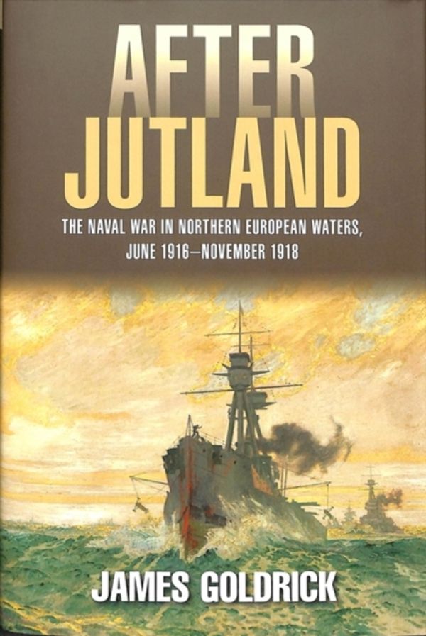 Cover Art for 9781526742988, After Jutland: The Naval War in North European Waters, June 1916-November 1918 by James Goldrick