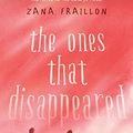 Cover Art for B06ZYTHJQV, The Ones That Disappeared by Zana Fraillon