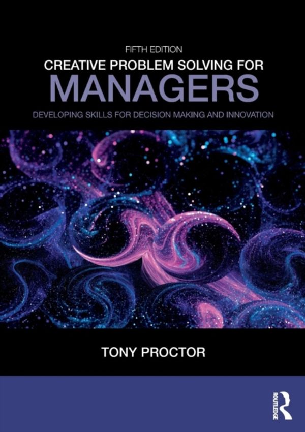 Cover Art for 9781138312388, Creative Problem Solving for ManagersDeveloping Skills for Decision Making and Innov... by Tony Proctor