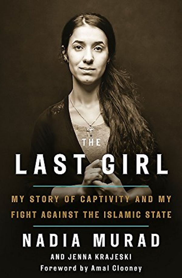 Cover Art for 9780349009742, The Last Girl: My Story of Captivity and My Fight Against the Islamic State by Nadia Murad