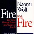 Cover Art for 9780394223865, Fire With Fire : The New Female Power and How To Use It by Naomi Wolf