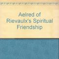 Cover Art for 9780940866300, Aelred of Rievaulx's Spiritual Friendship by St Aelred