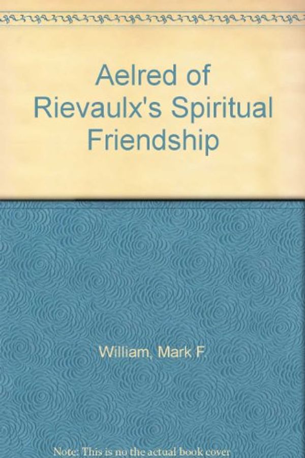 Cover Art for 9780940866300, Aelred of Rievaulx's Spiritual Friendship by St Aelred