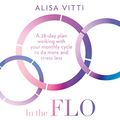 Cover Art for 9780008327095, In the FLO by Alisa Vitti