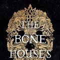 Cover Art for B07M7D6PN5, The Bone Houses by Lloyd-Jones, Emily