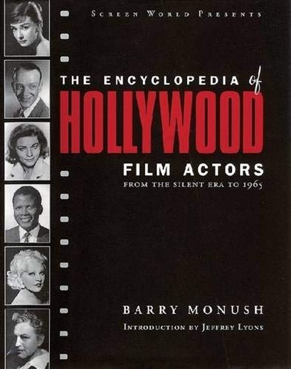 Cover Art for 9781557835512, Encyclopedia of Hollywood Film Actors, Vol. 1: From the Silent Era to 1965 by Barry Monush