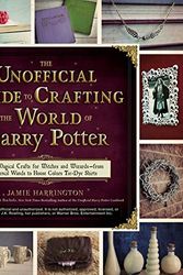 Cover Art for 0045079595040, The Unofficial Guide to Crafting the World of Harry Potter: 30 Magical Crafts for Witches and Wizards―from Pencil Wands to House Colors Tie-Dye Shirts by Jamie Harrington