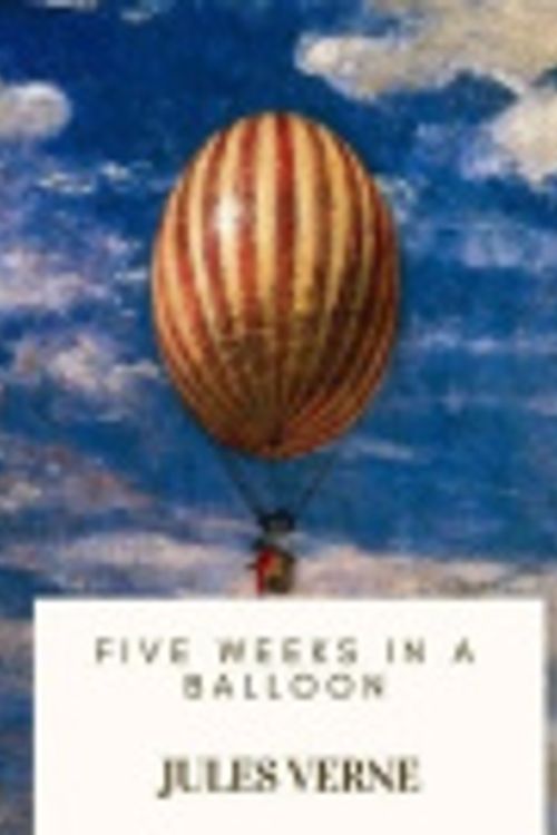 Cover Art for 9781717503572, Five Weeks in a Balloon by Jules Verne