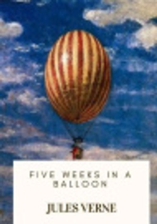 Cover Art for 9781717503572, Five Weeks in a Balloon by Jules Verne