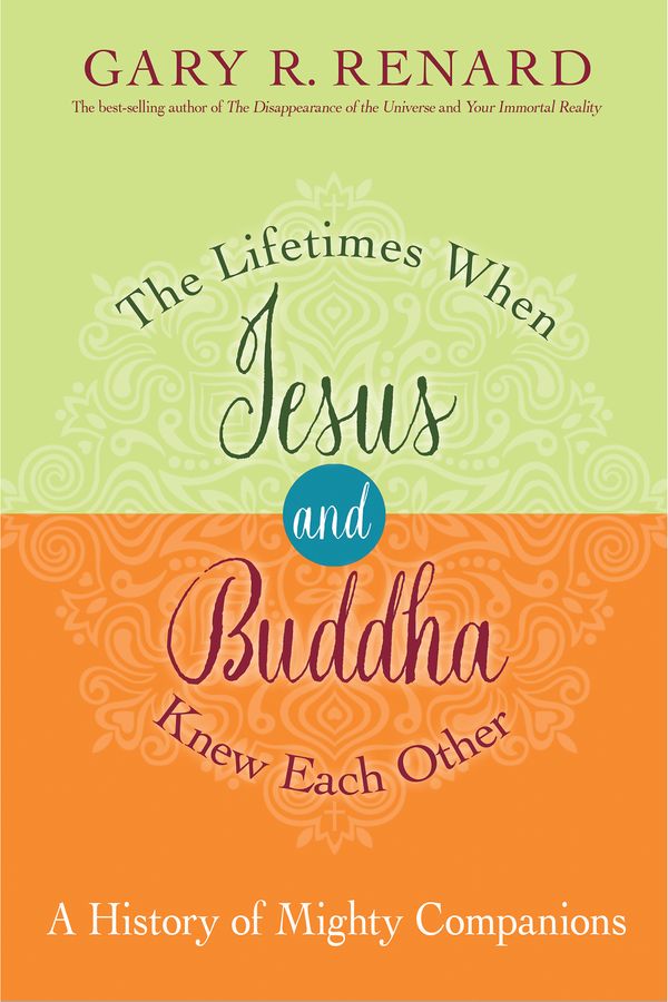 Cover Art for 9781401950439, The Lifetimes When Jesus and Buddha Knew Each Other: A History of Mighty Companions by Gary Renard