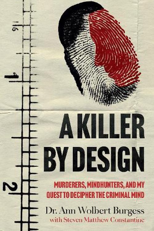 Cover Art for 9781802792171, A Killer By Design: Murderers, Mindhunters, and My Quest to Decipher the Criminal Mind by Ann Wolbert Burgess