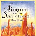 Cover Art for 9781865081168, Bartlett and the City of Flames by Odo Hirsch