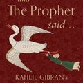 Cover Art for 9781612834504, And the Prophet Said: Kahlil Gibran's Classic Text with Newly Discovered Writings by Kahlil Gibran