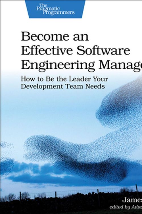 Cover Art for 9781680507249, Become an Effective Software Engineering Manager: How to Be the Leader Your Development Team Needs by James Stanier