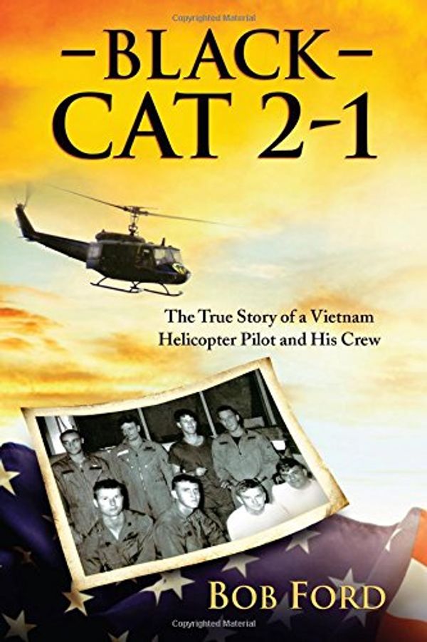 Cover Art for 9781612542089, Black Cat 2-1: The True Story of a Vietnam Helicopter Pilot and His Crew by Bob Ford