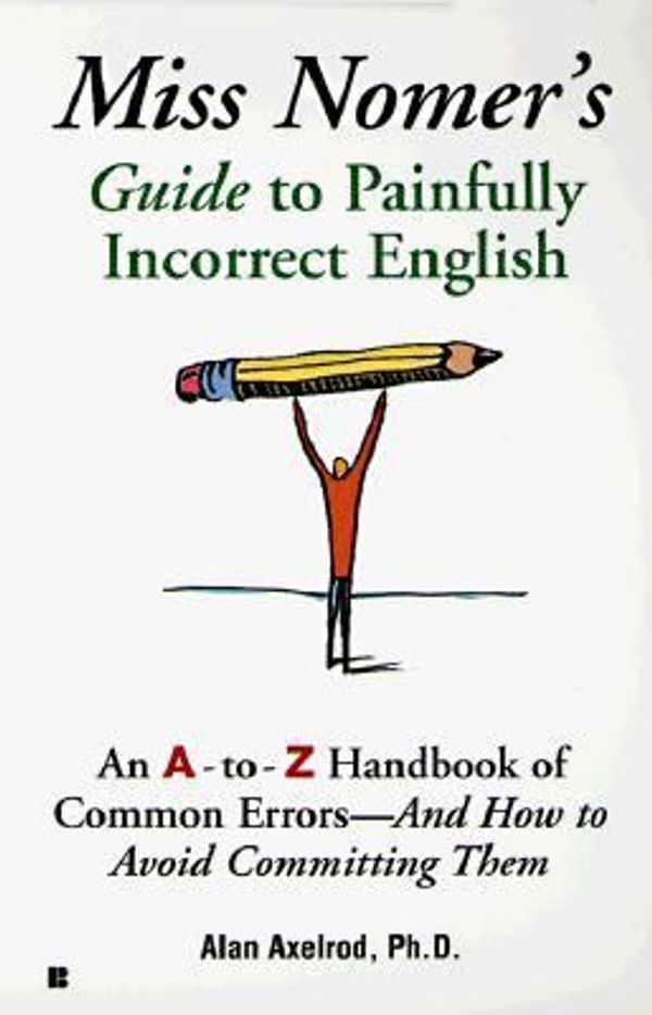 Cover Art for 9780425164228, Miss Nomer's Guide to Painfully Correct English by Alan Axelrod
