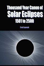 Cover Art for 9781941983003, Thousand Year Canon of Solar Eclipses 1501 to 2500 by Fred Espenak