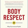 Cover Art for B00MLDGK1M, Body Respect: What Conventional Health Books Get Wrong, Leave Out, and Just Plain Fail to Understand about Weight by Linda Bacon