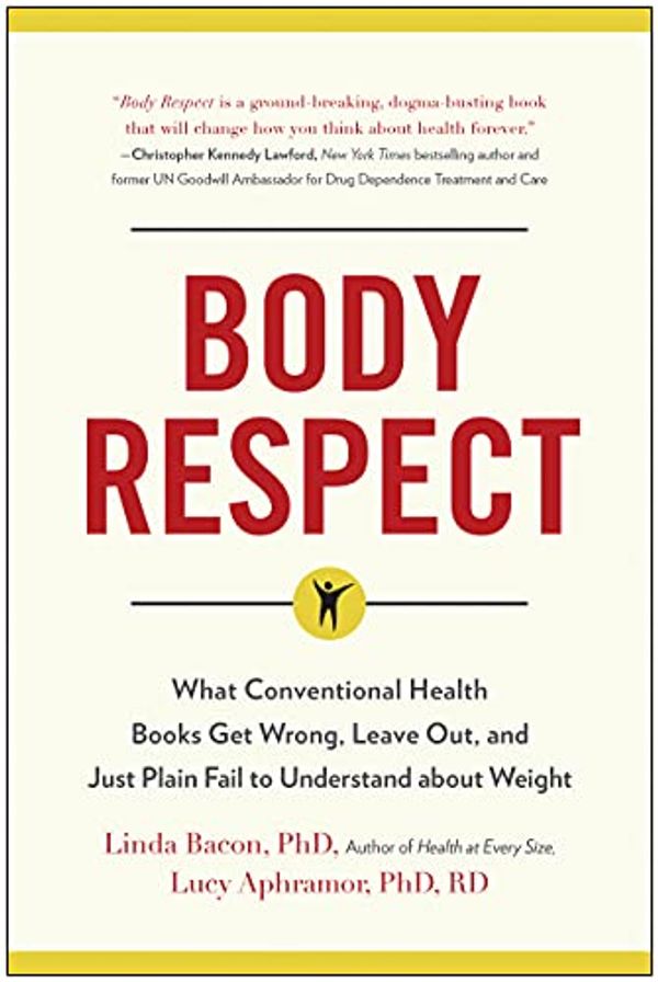 Cover Art for B00MLDGK1M, Body Respect: What Conventional Health Books Get Wrong, Leave Out, and Just Plain Fail to Understand about Weight by Linda Bacon