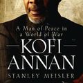 Cover Art for 9780470281697, Kofi Annan: A Man of Peace in a World of War by Stanley Meisler