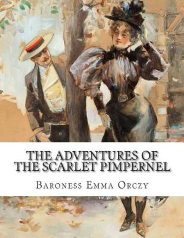 Cover Art for 9781500535865, The adventures of the Scarlet Pimpernel by Baroness Emma Orczy