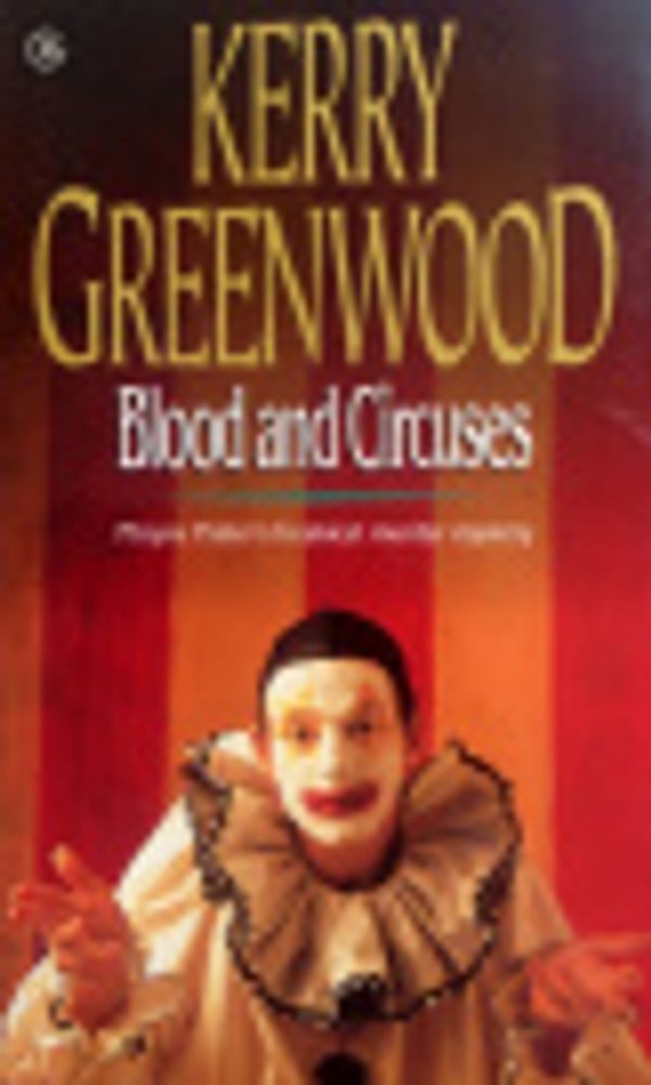 Cover Art for 9781740304092, Blood and Circuses by Kerry Greenwood