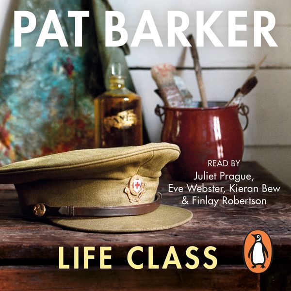 Cover Art for 9780241971277, Life Class by Pat Barker, Eve Webster, Finlay Robertson, Juliet Prague