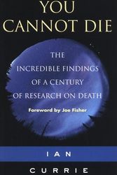 Cover Art for 9781852306151, You Cannot Die - The incredible findings of a century of research of death by Ian Currie