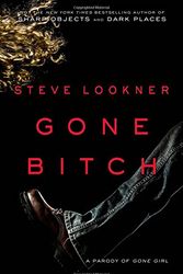 Cover Art for 9780692297834, Gone Bitch: A Parody of Gone Girl by Steve Lookner