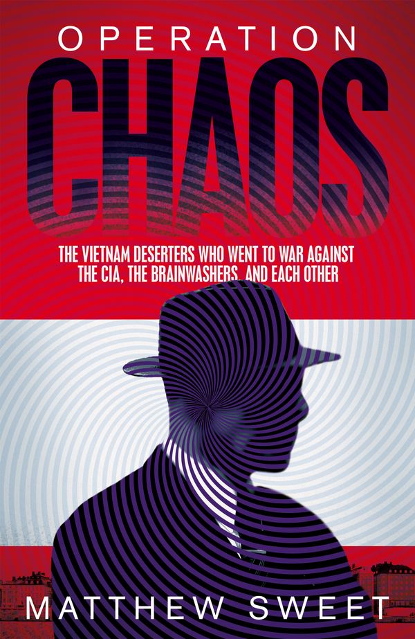 Cover Art for 9781447294764, Operation ChaosThe Vietnam Deserters Who Fought the CIA, the B... by Matthew Sweet