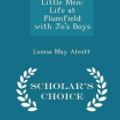 Cover Art for 9781296082901, Little MenLife at Plumfield with Jo's Boys - Scholar's Ch... by Louisa May Alcott