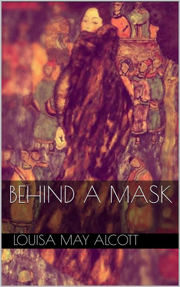 Cover Art for 9788892550759, Behind a Mask by Louisa May Alcott