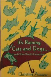 Cover Art for 9781557780867, It's Raining Cats and Dogs, and Other Beastly Expressions by Christine Ammer