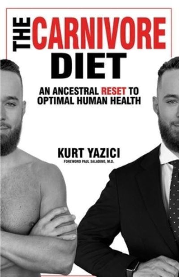 Cover Art for 9781735167428, The Carnivore Diet: An Ancestral Reset to Optimal Human Health by Kurt Yazici, Dr. Paul Saladino