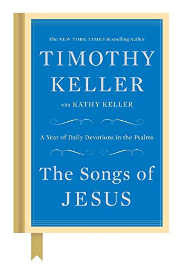 Cover Art for 0884142868786, The Songs of Jesus: A Year of Daily Devotions in the Psalms by Timothy Keller, Kathy Keller