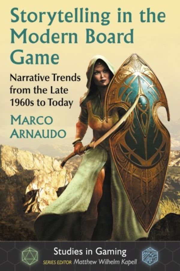 Cover Art for 9781476669519, Storytelling in the Modern Board Game: Narrative Trends from the Late 1960s to Today (Studies in Gaming) by Marco Arnaudo