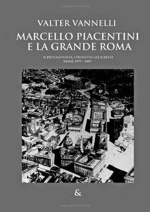 Cover Art for 9781445765525, Marcello Piacentini E La Grande Roma by Valter Vannelli