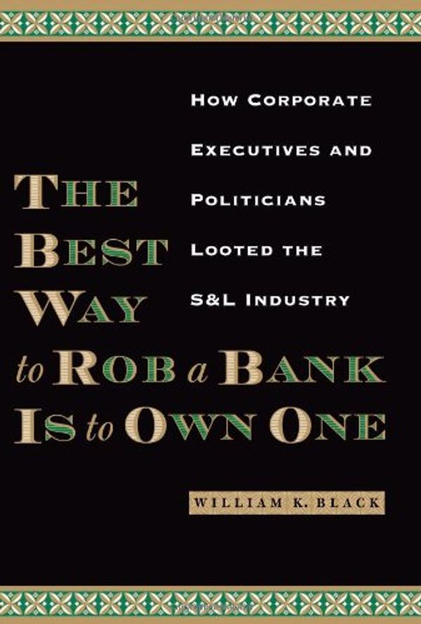 Cover Art for 9780292706385, The Best Way to Rob a Bank Is to Own One by William K. Black