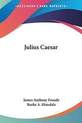 Cover Art for 9780766199415, Julius Caesar by James Anthony Froude