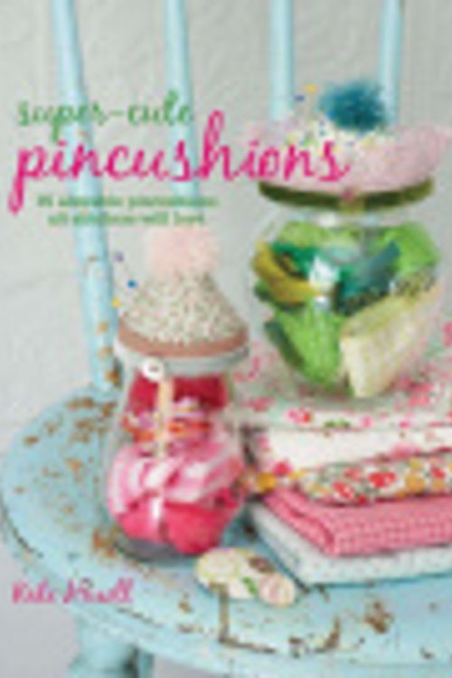 Cover Art for 0499991606788, Super-cute Pincushions by Kate Haxell