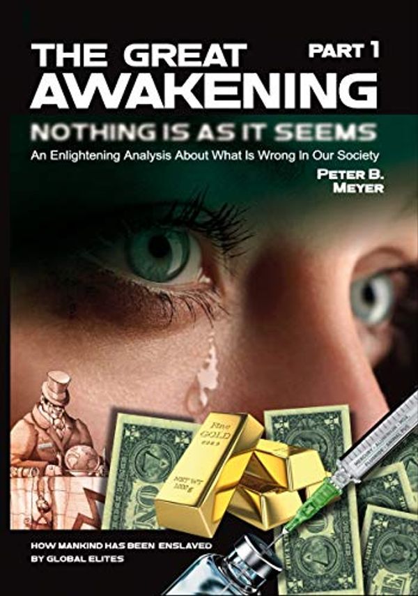 Cover Art for B07NCYHWK1, The Great Awakening: An Enlightening Analysis About What Is Wrong In Our Society by Peter B. Meyer