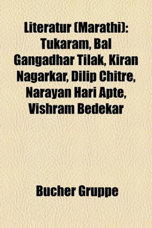Cover Art for 9781159146771, Literatur (Marathi): Tukaram, Bal Gangadhar Tilak, Kiran Nagarkar, Dilip Chitre, Narayan Hari Apte, Vishram Bedekar by Bücher Gruppe