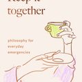 Cover Art for 9781912854769, Keep It Together: philosophy for everyday emergencies by Marie Robert