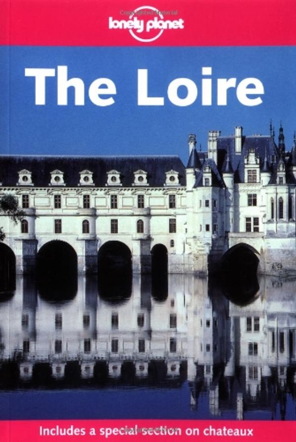 Cover Art for 9781864503586, The Loire (Lonely Planet Regional Guides) by Nicola Williams