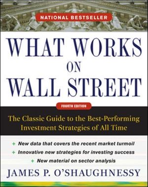 Cover Art for 9780071625760, What Works on Wall Street: the Classic Guide to the Best-performing Investment Strategies of All Time by James P. O'Shaughnessy