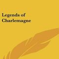 Cover Art for 9781432611330, Legends of Charlemagne by Thomas Bulfinch