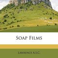 Cover Art for 9781179879970, Soap Films by Lawrence A.S.C.